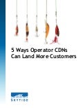 5 Ways Operator CDNs Can Land More Customers