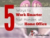 5 ways to work smarter at your home...