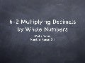 6-2 Multiplying Decimals by Whole Numbers
