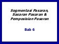 6. Segmentasi pasaran, sasaran & pemposisian pasaran