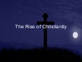 6.3 - The Rise Of Christianity
