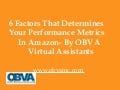 6 factors that determines your performance metrics in amazon by obva va&rsquo;s