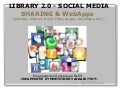 Library 2.0: Sharing & Creations (Podcasts, Vidcasts, Presentations, Docs, Mashups)
