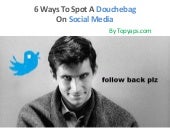 6 Ways To Spot A Douchebag On Socia...