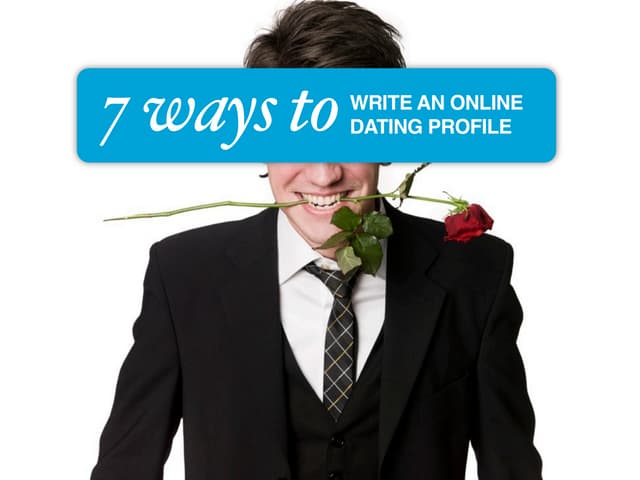 7 Ways to Write an Online Dating Profile
