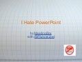 I Hate PowerPoint