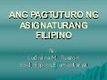 8654082 ang-pagtuturo-ng-asignaturang-filipino