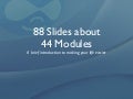 44 Slides About 22 Modules