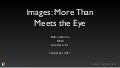 Images: More Than Meets the Eye