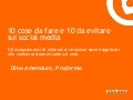 Dieci cose da fare e dieci da evitare sui social media