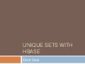 HBaseCon 2012 | Unique Sets on HBase and Hadoop - Elliot Clark, StumbleUpon