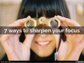 7 Ways to Sharpen Your Focus