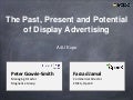 The past, present and potential of display advertising - Peter Gowrie-Smith