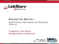 Beyond The Banner...Advancing Your Use Of Tools And Merchandising To Tap Into The Way Consumers Are Shopping Today
