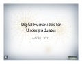 Digital Humanities for Undergraduates, AAC&U 2012