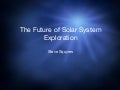 The Future of Solar System Exploration