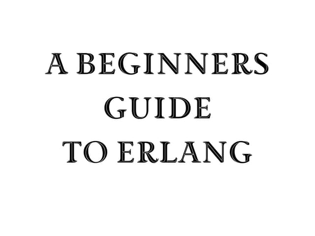 A Beginners Guide to Erlang_Erlang Factory Lite_Munich 2013