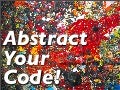 Abstract Your Code!