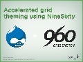 Accelerated grid theming using NineSixty (Drupal Design Camp Boston 2010)