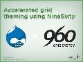 Accelerated grid theming using NineSixty (DrupalCamp LA 2011)