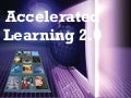 Accelerated Learning 2.0