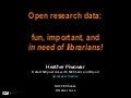 Open research data: fun, important, and in need of librarians