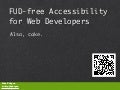 FUD-Free Accessibility for Web Developers - Also, Cake.