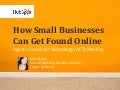 How Small Businesses Can Get Found Online - Presentation for Agents Council for Technology (ACT)