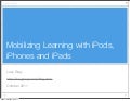 Mobilizing Learning with iPods, iPhones and iPads