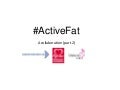 Active fat: a collaboration (part two)
