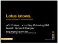 Ad103 - Have it Your Way: Extending IBM Lotus Domino Designer