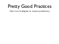 Pretty Good Practices/Productivity