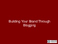 Building Your Brand Through Blogging