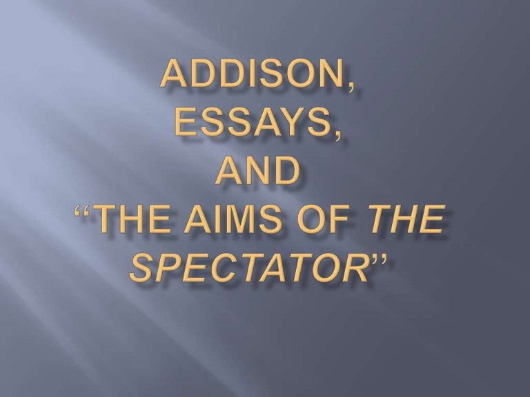 Science And Technology Essays Joseph Addison And Richard Steele Essays On Love Selected Essays From The Spectator Steele And Addison Essay On English Language also Apa Style Essay Paper Top Tips When Writing Your Postgraduate Thesis Or Dissertation Advanced English Essay