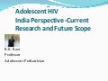 Adolescent hiv  indian perspective-current and future scope - dr. baxi