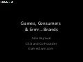 Games, Consumers and Errr....Brands