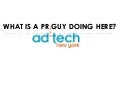 What is a PR Guy Doing at AdTech NYC?