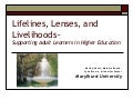 Lifelines, Lenses, and Livelihoods~ Supporting Adult Learners in Higher Education