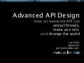 Advanced API Design: how an awesome API can help you make friends, get rich, and change the world