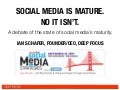 Social Media Is Mature - No It Isn&rsquo;t