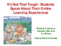 AERA 2009 - It’s Not That Tough: Students Speak About Their Online Learning Experiences