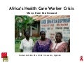 Africa&rsquo;s Health Care Worker Crisis: Views from the Ground 