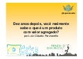 Dez anos depois, você realmente sabe o que é um produto com valor agregado?
