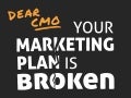 Dear CMO. Your Marketing Plan is Broken