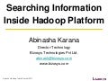 Apache Hadoop India Summit 2011 talk "Searching Information Inside Hadoop Platform" by Abinasha Karana