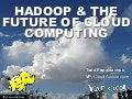 Apache Hadoop India Summit 2011 Keynote talk "Hadoop & the Future of Cloud Computing" by Todd Papaioannou