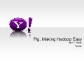 Apache Hadoop India Summit 2011 talk "Pig - Making Hadoop Easy" by Alan Gate