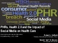 PHRs, Health 2.0 and the Impact of Social Media on Health Care