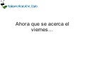 Ahora que se acerca el viernes