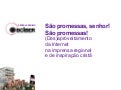 São promessas, senhor! São promessas!